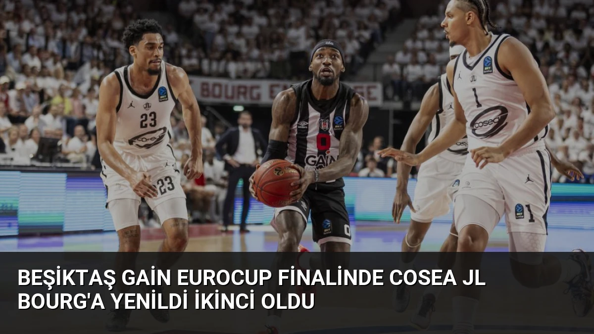 Beşiktaş GAİN EuroCup Finalinde Cosea JL Bourg’a Yenildi İkinci Oldu