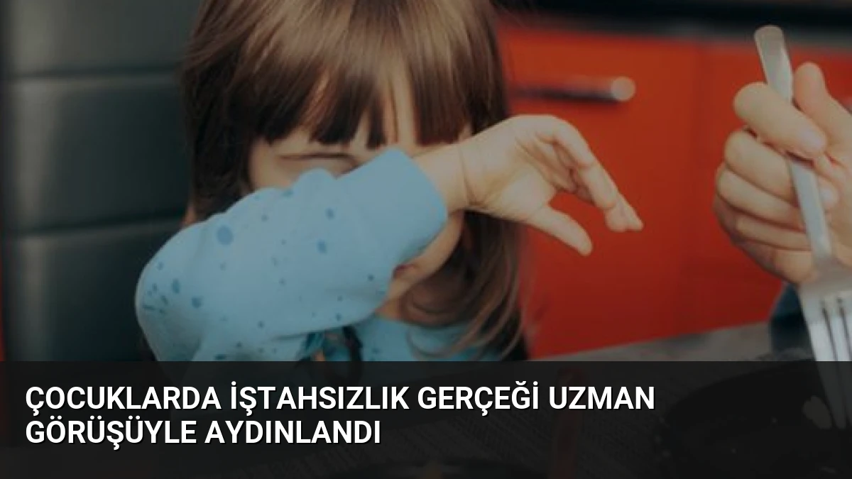 Çocuklarda İştahsızlık Gerçeği Uzman Görüşüyle Aydınlandı