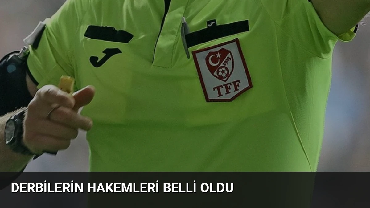 Derbilerin hakemleri belli oldu