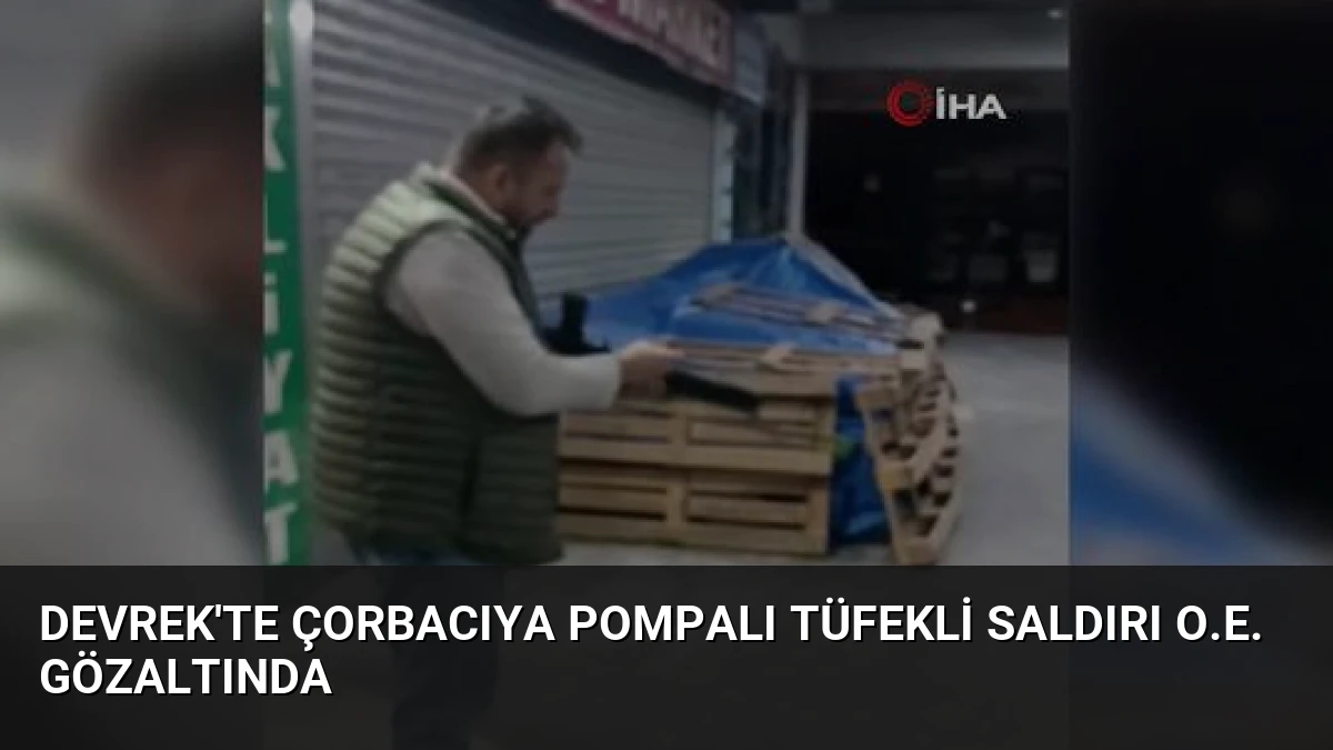 Devrek’te Çorbacıya Pompalı Tüfekli Saldırı O.E. Gözaltında