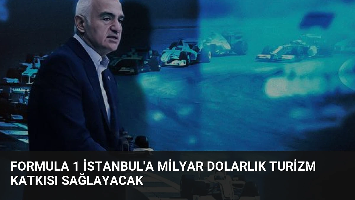 Formula 1 İstanbul’a Milyar Dolarlık Turizm Katkısı Sağlayacak