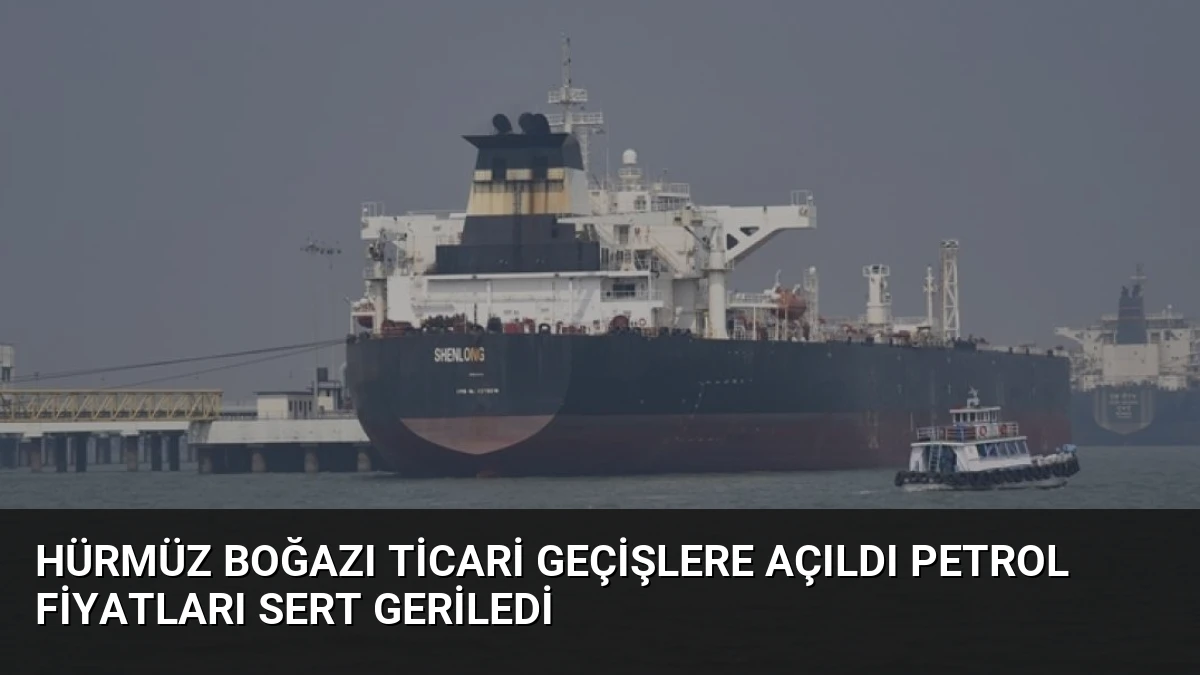 Hürmüz Boğazı Ticari Geçişlere Açıldı Petrol Fiyatları Sert Geriledi