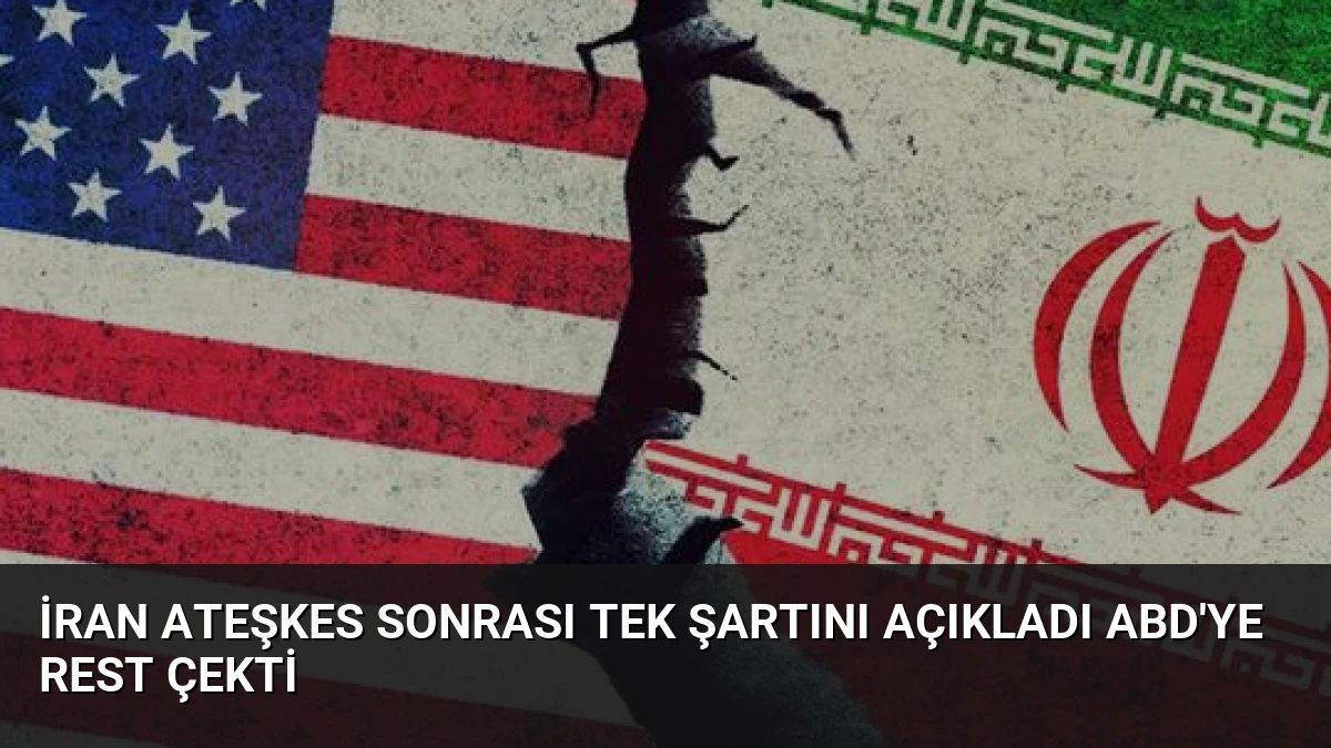 İran Ateşkes Sonrası Tek Şartını Açıkladı ABD’ye Rest Çekti