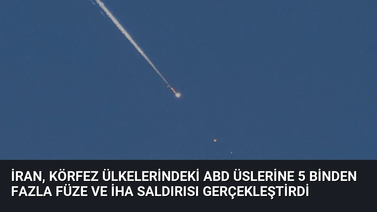 İran, Körfez Ülkelerindeki ABD Üslerine 5 Binden Fazla Füze ve İHA Saldırısı Gerçekleştirdi