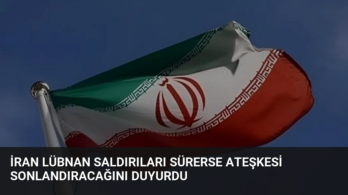 İran Lübnan Saldırıları Sürerse Ateşkesi Sonlandıracağını Duyurdu