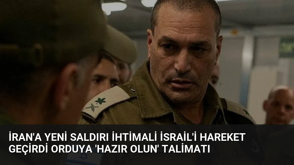 İran’a Yeni Saldırı İhtimali İsrail’i Hareket Geçirdi Orduya ‘Hazır Olun’ Talimatı