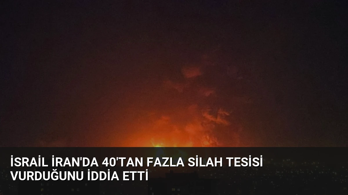 İsrail İran’da 40’tan Fazla Silah Tesisi Vurduğunu İddia Etti