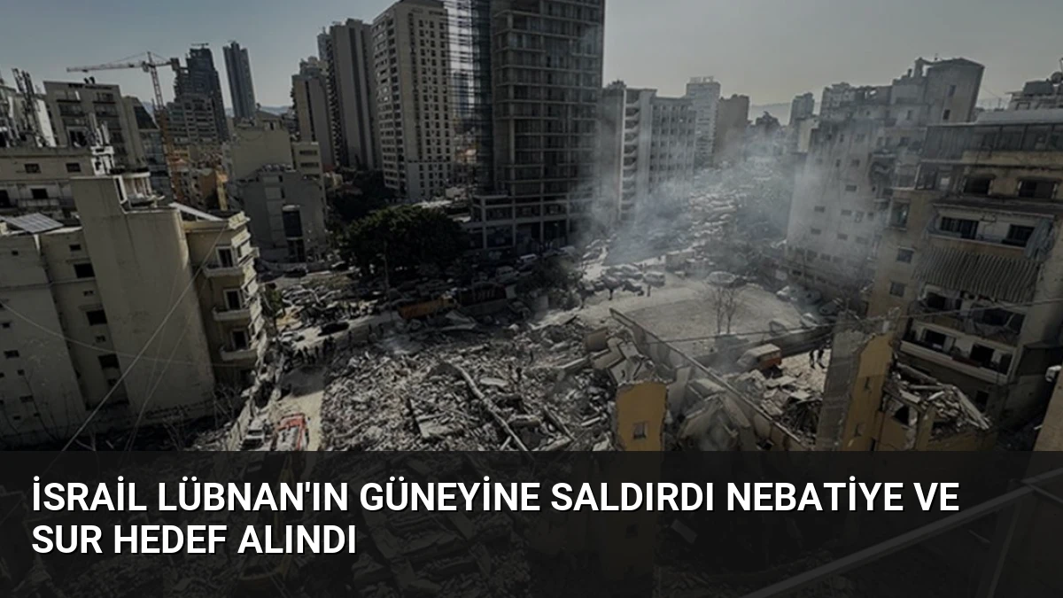 İsrail Lübnan’ın Güneyine Saldırdı Nebatiye ve Sur Hedef Alındı