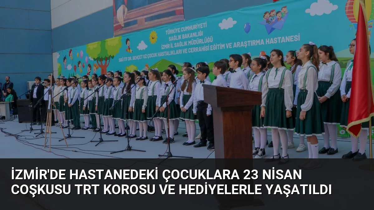 İzmir’de Hastanedeki Çocuklara 23 Nisan Coşkusu TRT Korosu ve Hediyelerle Yaşatıldı