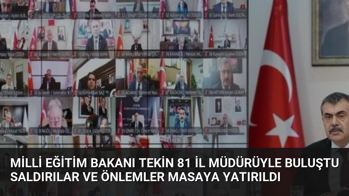 Milli Eğitim Bakanı Tekin 81 İl Müdürüyle Buluştu Saldırılar ve Önlemler Masaya Yatırıldı
