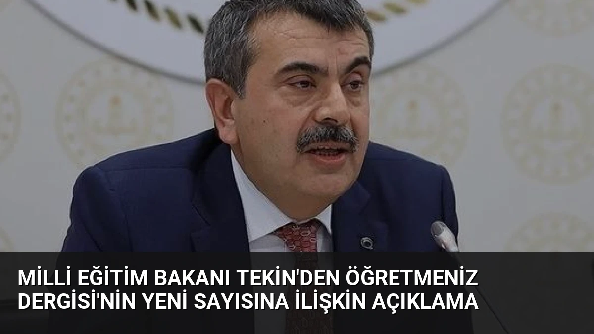 Milli Eğitim Bakanı Tekin’den ÖğretmenİZ Dergisi’nin Yeni Sayısına İlişkin Açıklama