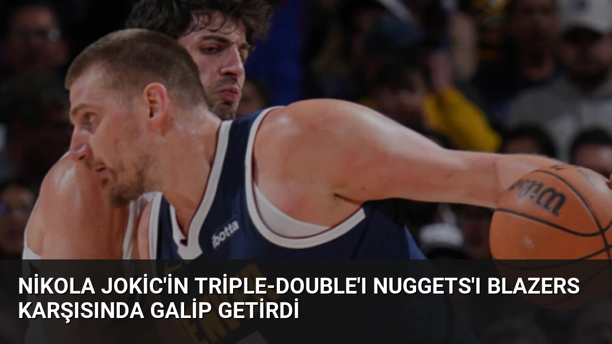 Nikola Jokic’in Triple-Double’ı Nuggets’ı Blazers Karşısında Galip Getirdi
