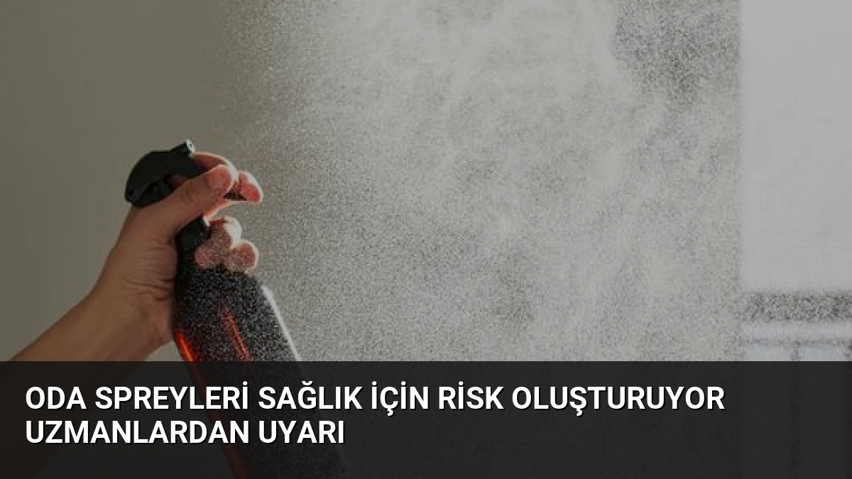 Oda Spreyleri Sağlık İçin Risk Oluşturuyor Uzmanlardan Uyarı