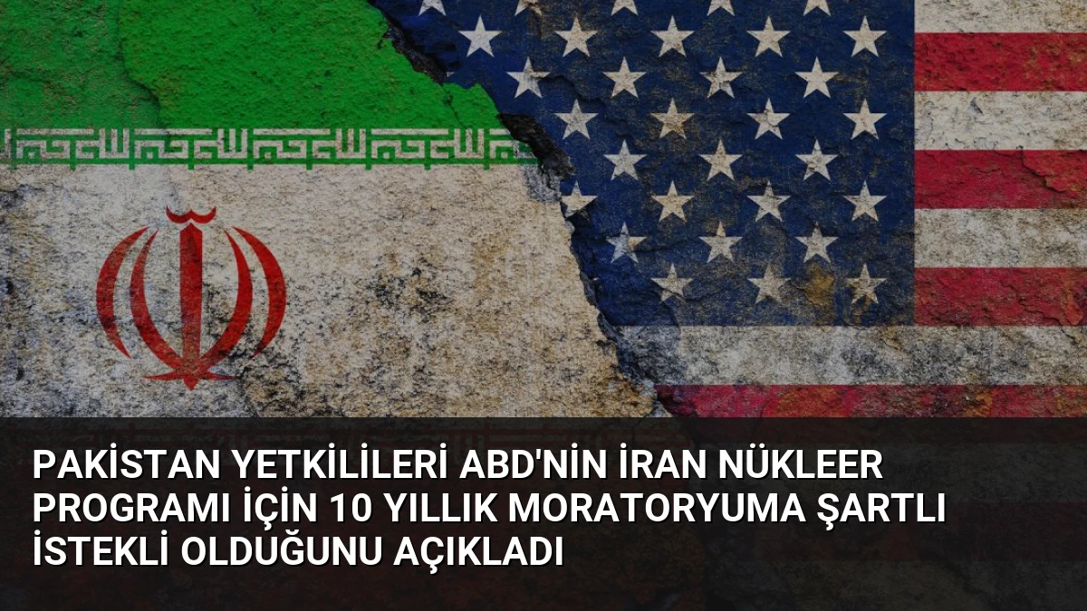 Pakistan Yetkilileri ABD’nin İran Nükleer Programı İçin 10 Yıllık Moratoryuma Şartlı İstekli Olduğunu Açıkladı