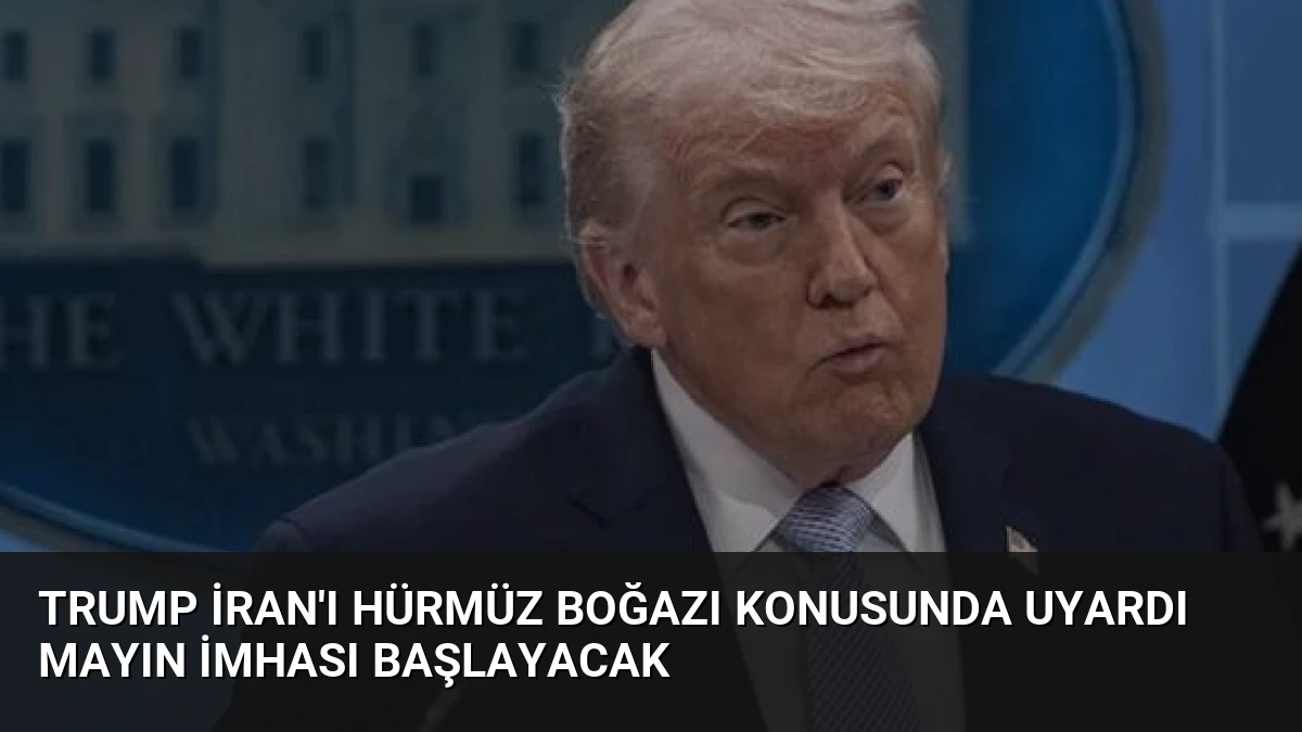 Trump İran’ı Hürmüz Boğazı konusunda uyardı mayın imhası başlayacak