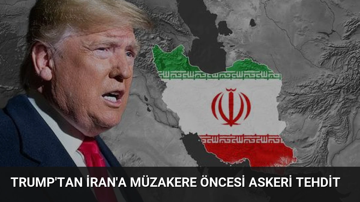 Trump’tan İran’a Müzakere Öncesi Askeri Tehdit