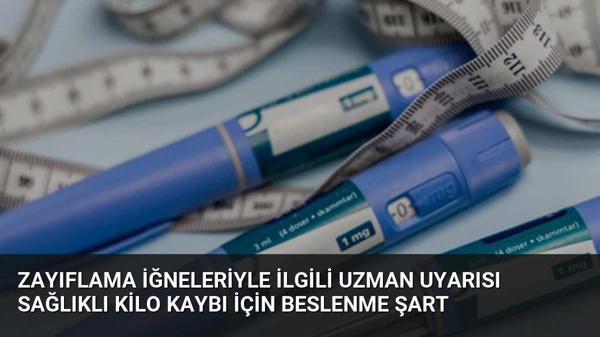 Zayıflama İğneleriyle İlgili Uzman Uyarısı Sağlıklı Kilo Kaybı İçin Beslenme Şart
