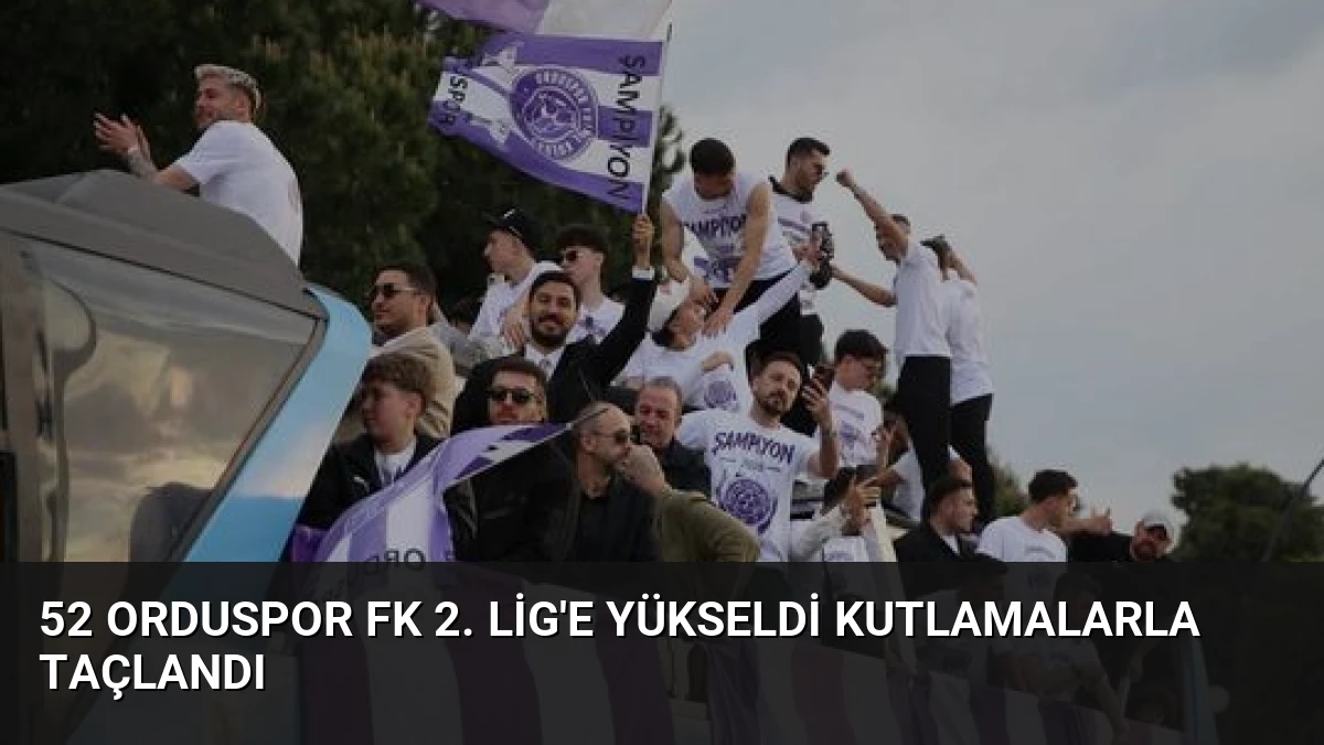 52 Orduspor FK 2. Lig’e Yükseldi Kutlamalarla Taçlandı