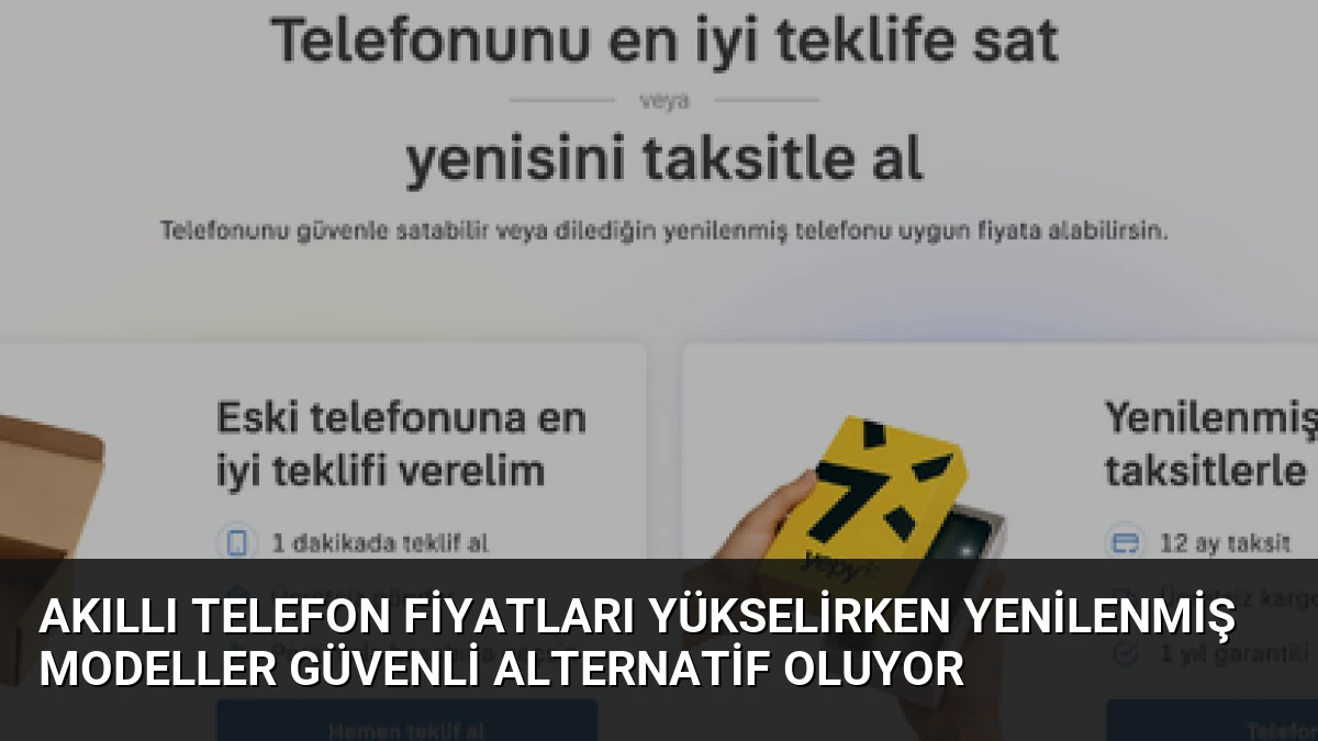 Akıllı Telefon Fiyatları Yükselirken Yenilenmiş Modeller Güvenli Alternatif Oluyor