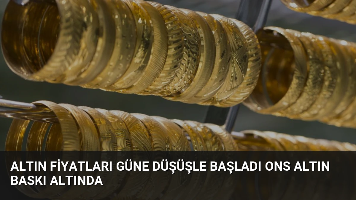 Altın Fiyatları Güne Düşüşle Başladı Ons Altın Baskı Altında