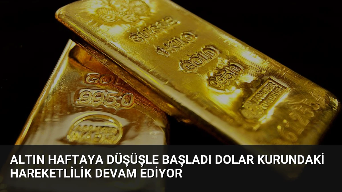 Altın Haftaya Düşüşle Başladı Dolar Kurundaki Hareketlilik Devam Ediyor