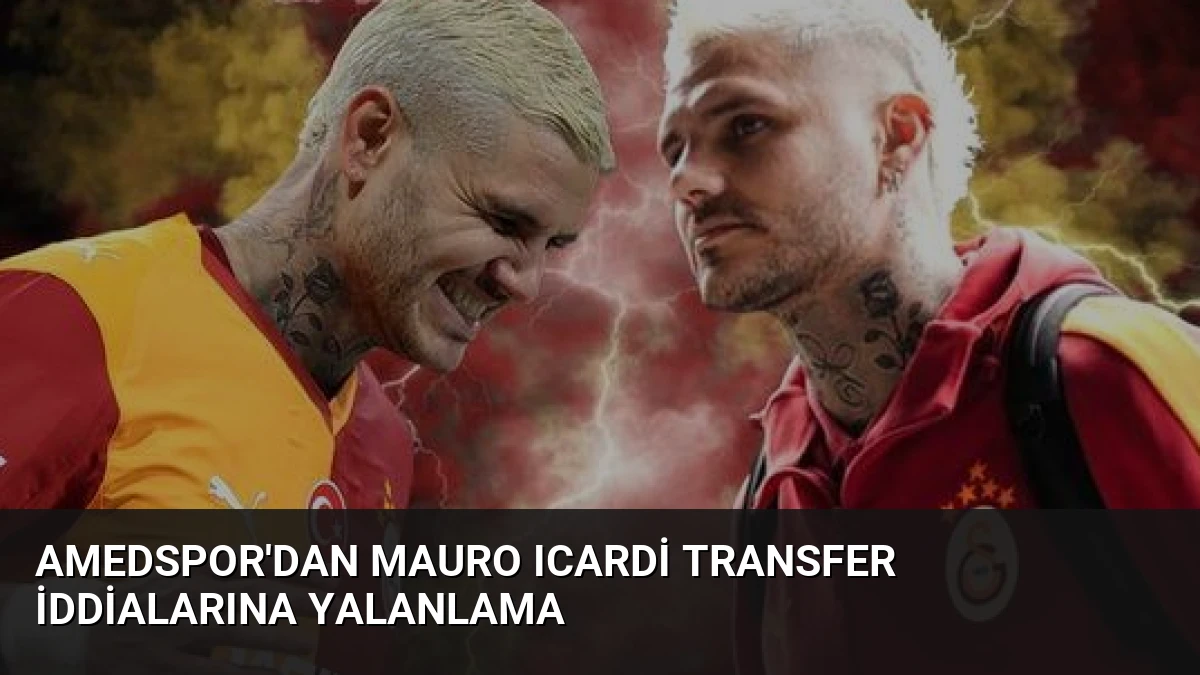 Amedspor’dan Mauro Icardi Transfer İddialarına Yalanlama