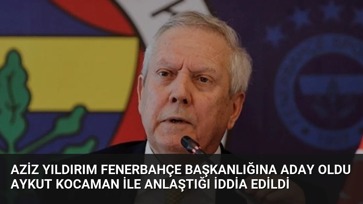 Aziz Yıldırım Fenerbahçe Başkanlığına Aday Oldu Aykut Kocaman ile Anlaştığı İddia Edildi