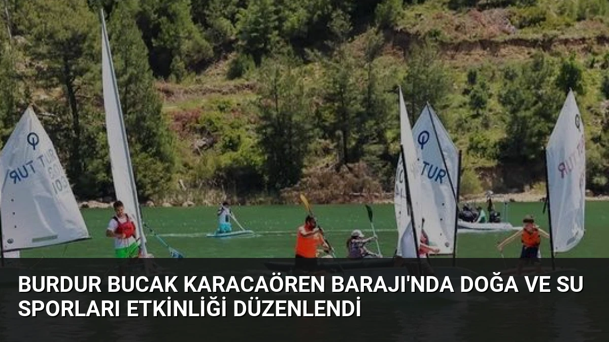 Burdur Bucak Karacaören Barajı’nda Doğa ve Su Sporları Etkinliği Düzenlendi