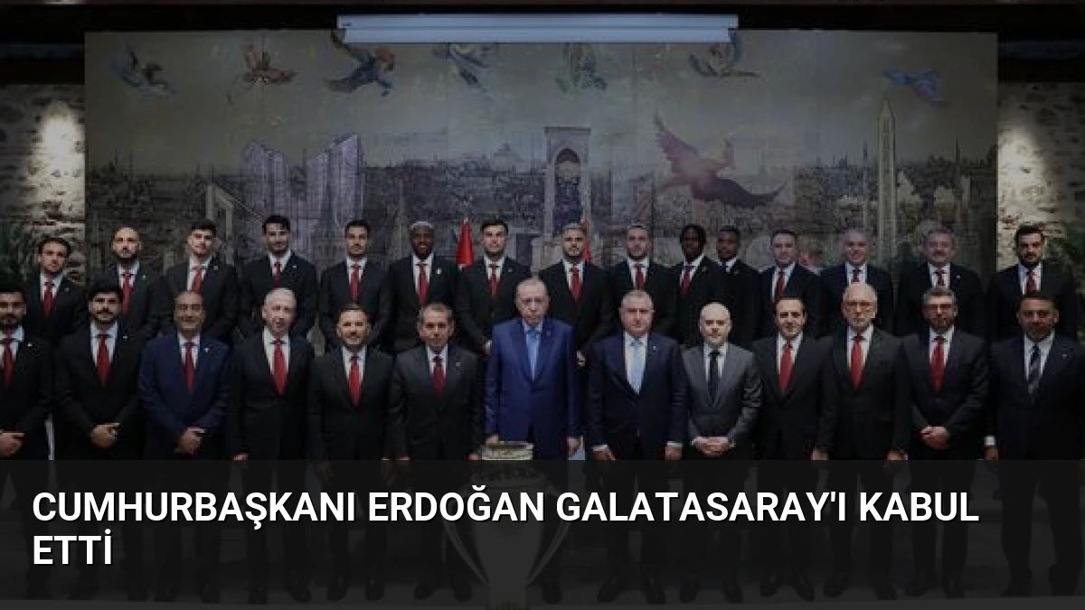 Cumhurbaşkanı Erdoğan Galatasaray’ı Kabul Etti
