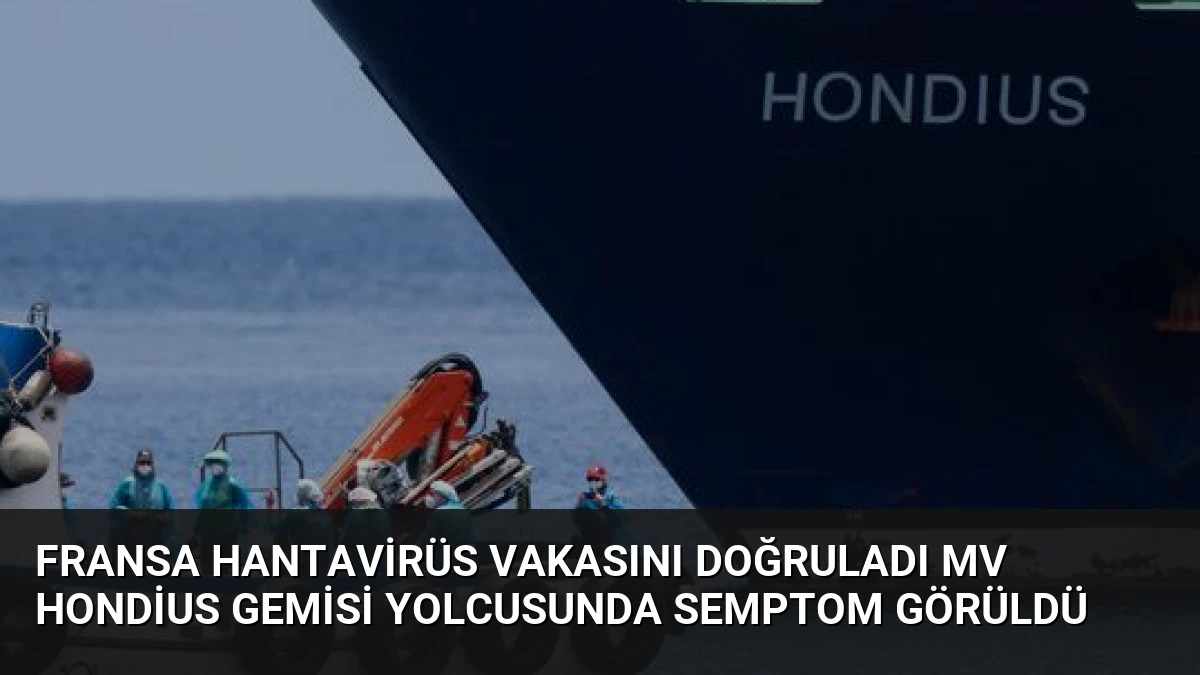 Fransa Hantavirüs Vakasını Doğruladı MV Hondius Gemisi Yolcusunda Semptom Görüldü