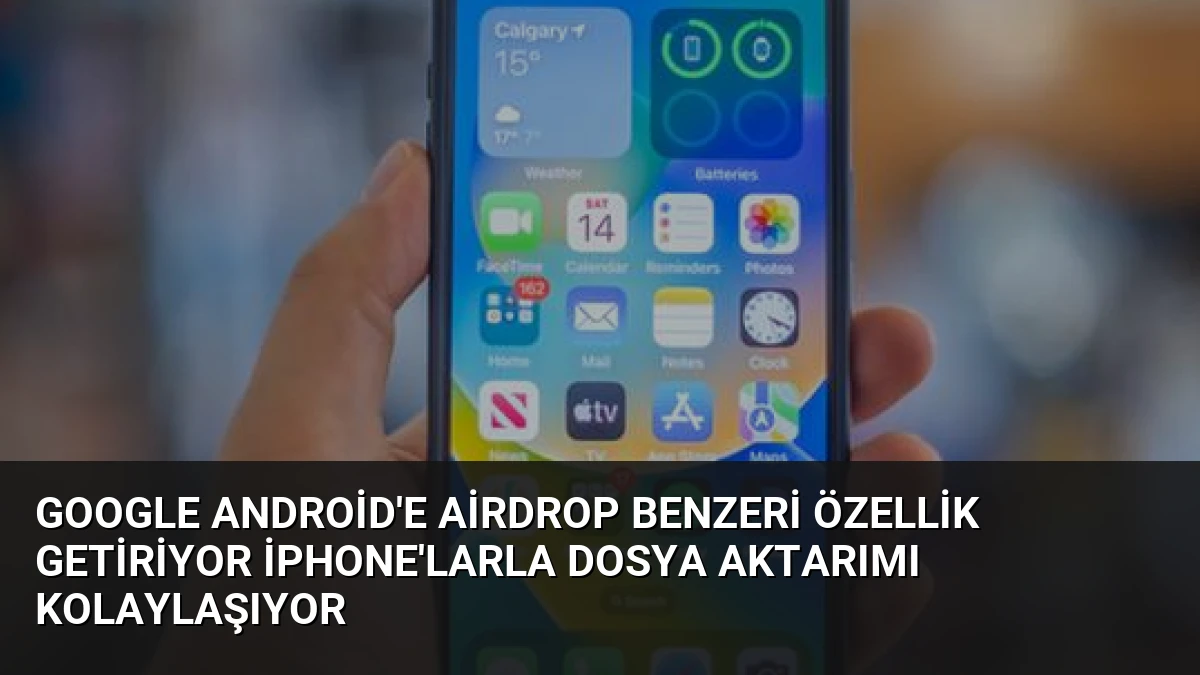 Google Android’e AirDrop Benzeri Özellik Getiriyor iPhone’larla Dosya Aktarımı Kolaylaşıyor