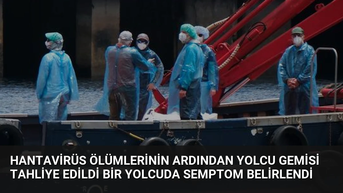 Hantavirüs Ölümlerinin Ardından Yolcu Gemisi Tahliye Edildi Bir Yolcuda Semptom Belirlendi