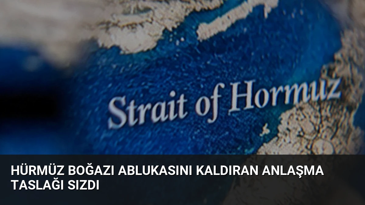 Hürmüz Boğazı Ablukasını Kaldıran Anlaşma Taslağı Sızdı