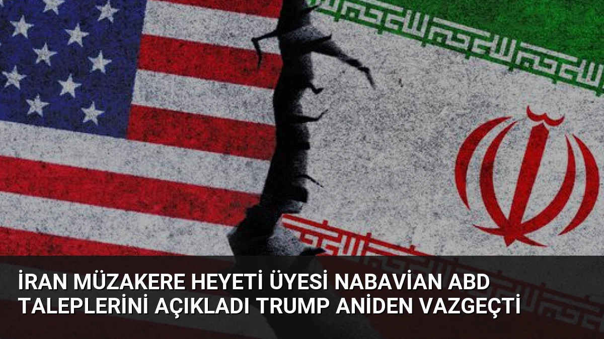 İran Müzakere Heyeti Üyesi Nabavian ABD Taleplerini Açıkladı Trump Aniden Vazgeçti