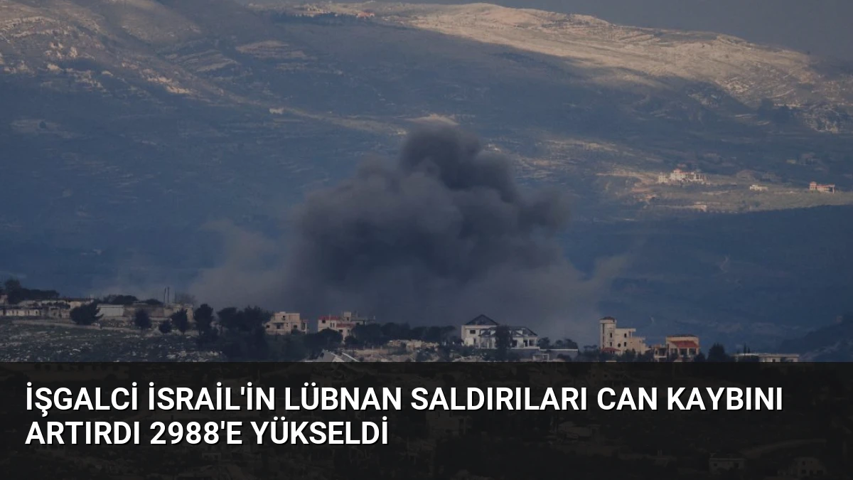 İşgalci İsrail’in Lübnan Saldırıları Can Kaybını Artırdı 2988’e Yükseldi