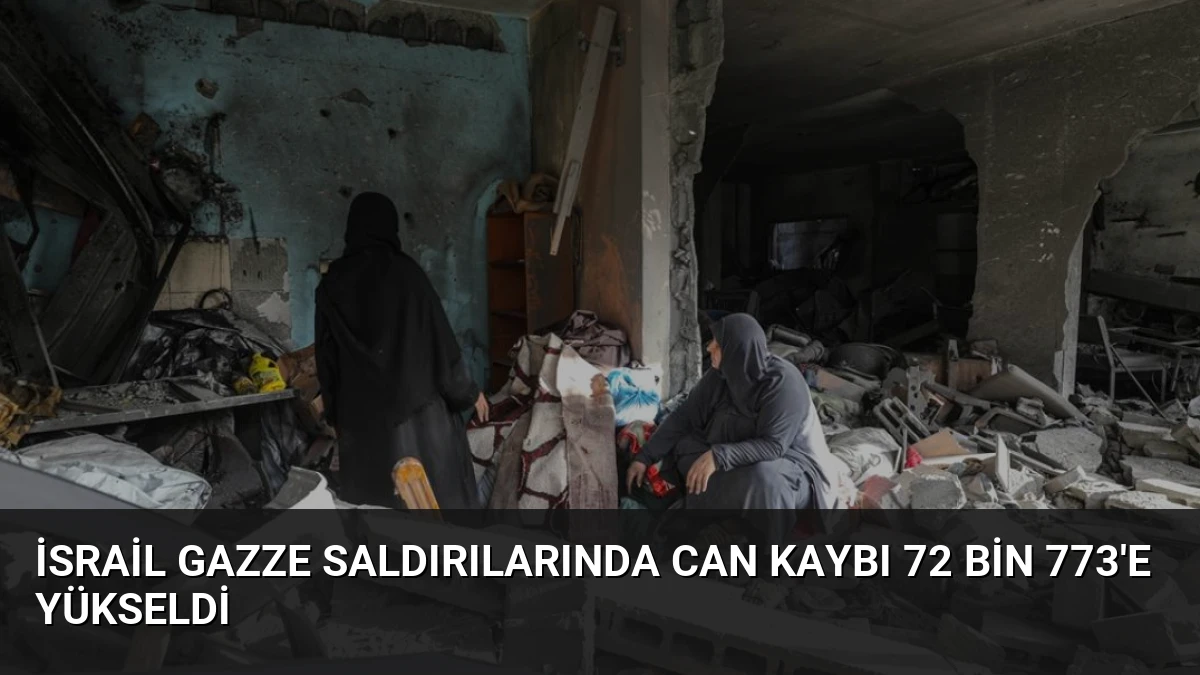 İsrail Gazze Saldırılarında Can Kaybı 72 Bin 773’e Yükseldi