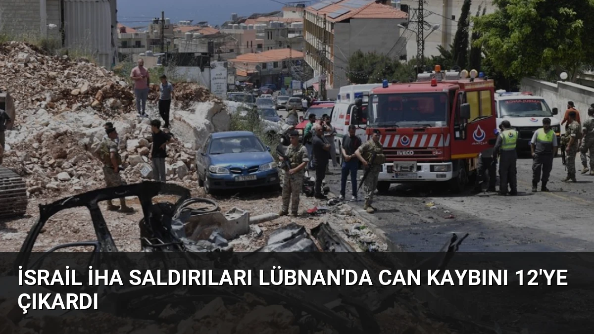 İsrail İHA Saldırıları Lübnan’da Can Kaybını 12’ye Çıkardı
