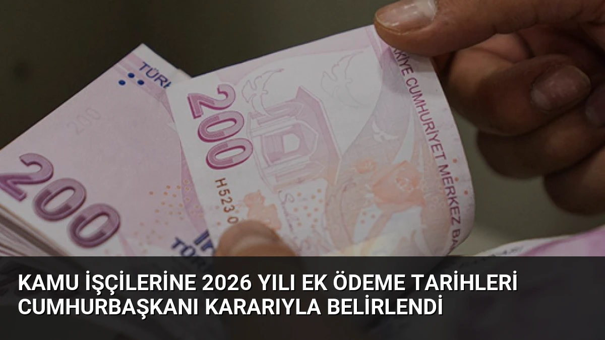 Kamu İşçilerine 2026 Yılı Ek Ödeme Tarihleri Cumhurbaşkanı Kararıyla Belirlendi