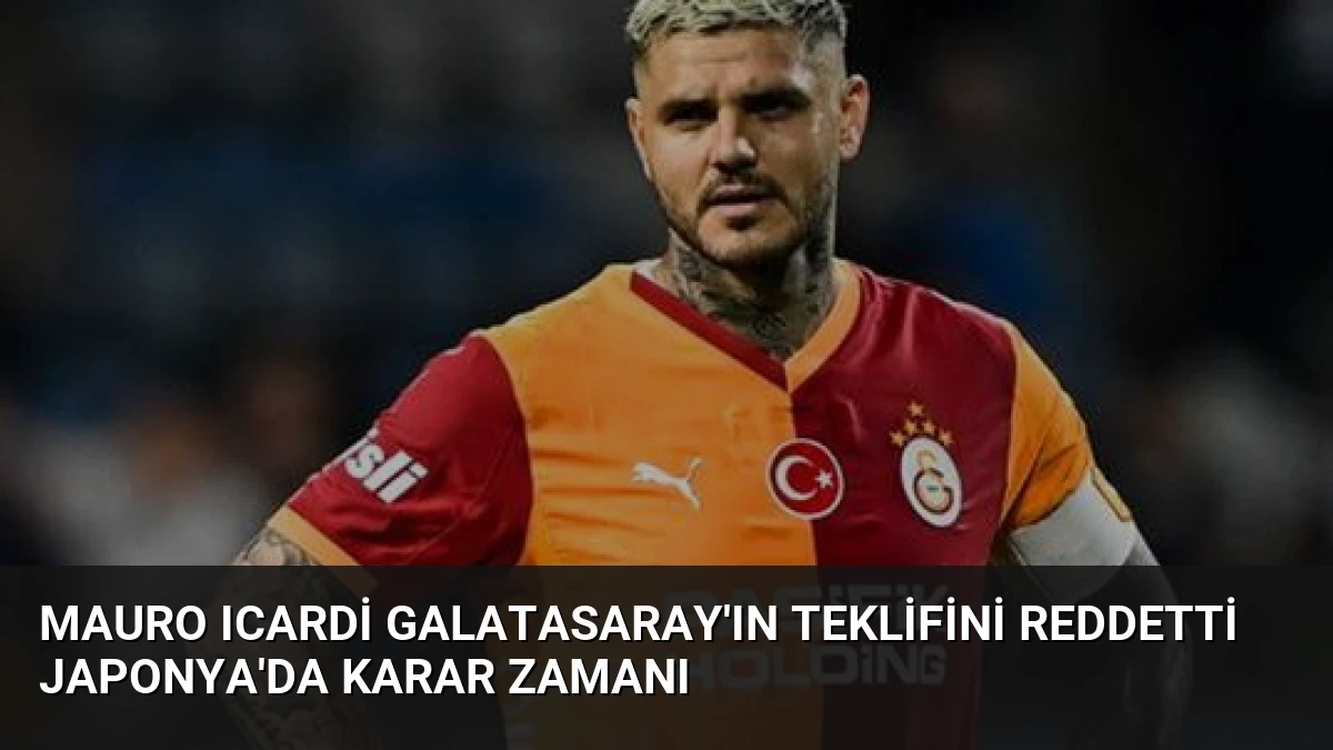 Mauro Icardi Galatasaray’ın Teklifini Reddetti Japonya’da Karar Zamanı