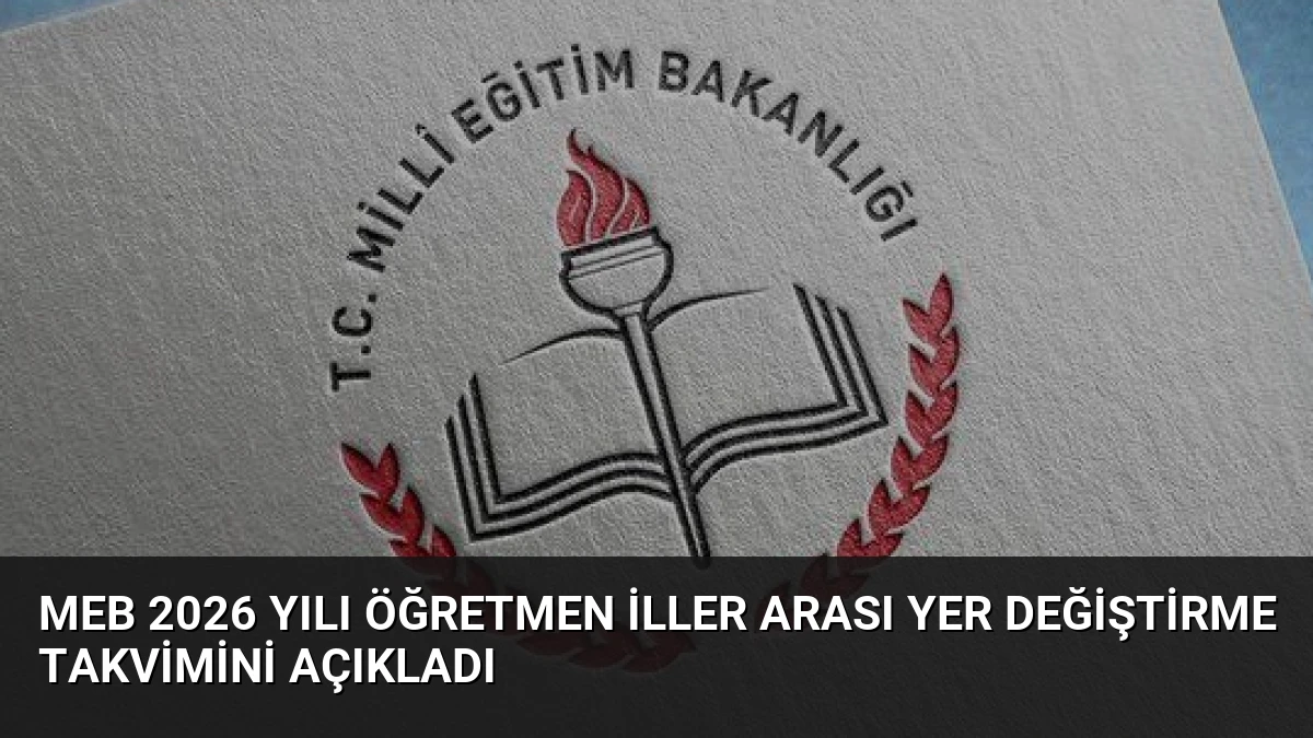 MEB 2026 Yılı Öğretmen İller Arası Yer Değiştirme Takvimini Açıkladı