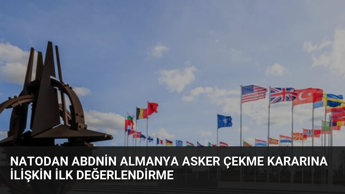 NATOdan ABDnin Almanya Asker Çekme Kararına İlişkin İlk Değerlendirme