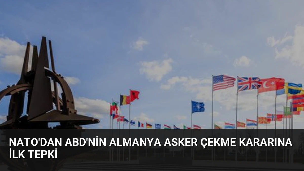 NATO’dan ABD’nin Almanya Asker Çekme Kararına İlk Tepki