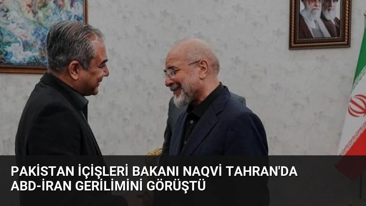Pakistan İçişleri Bakanı Naqvi Tahran’da ABD-İran Gerilimini Görüştü