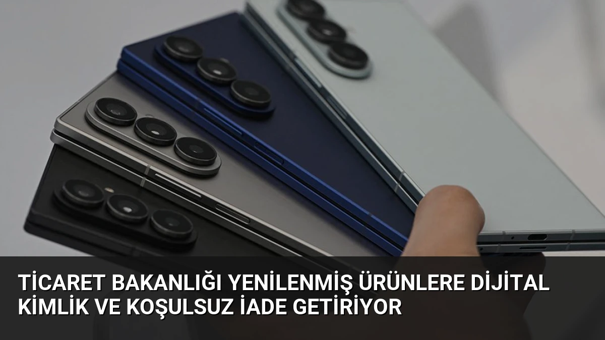 Ticaret Bakanlığı Yenilenmiş Ürünlere Dijital Kimlik ve Koşulsuz İade Getiriyor