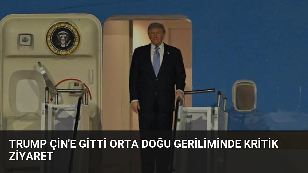 Trump Çin’e Gitti Orta Doğu Geriliminde Kritik Ziyaret