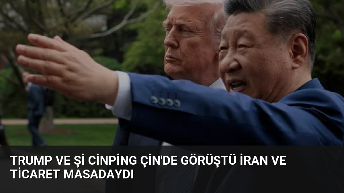 Trump ve Şi Cinping Çin’de Görüştü İran ve Ticaret Masadaydı