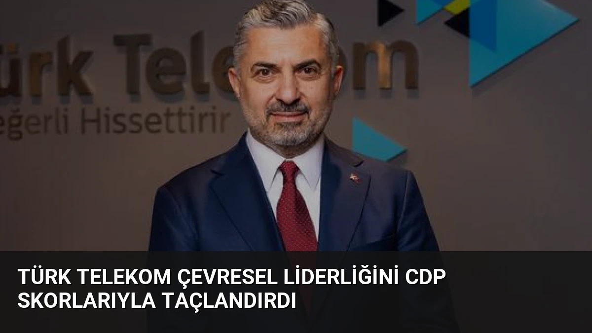 Türk Telekom Çevresel Liderliğini CDP Skorlarıyla Taçlandırdı
