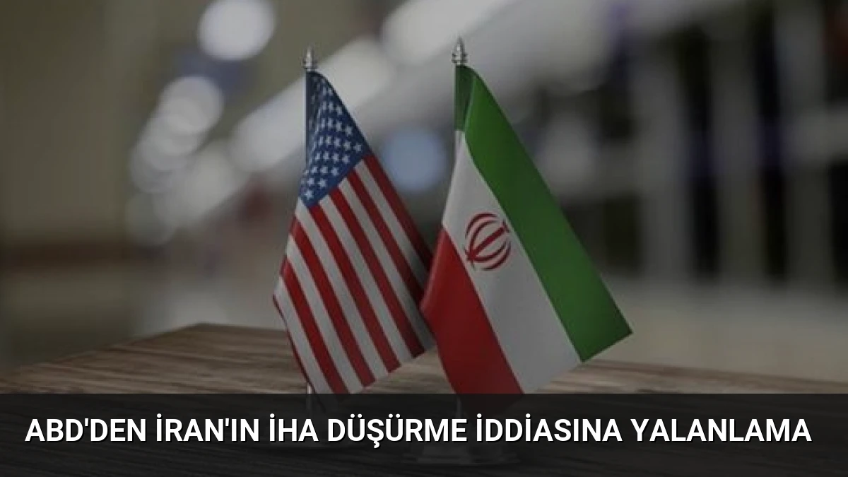 ABD’den İran’ın İHA Düşürme İddiasına Yalanlama
