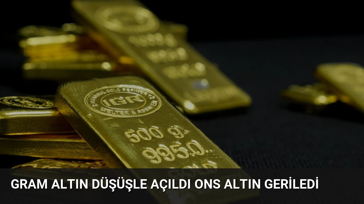 Gram Altın Düşüşle Açıldı Ons Altın Geriledi