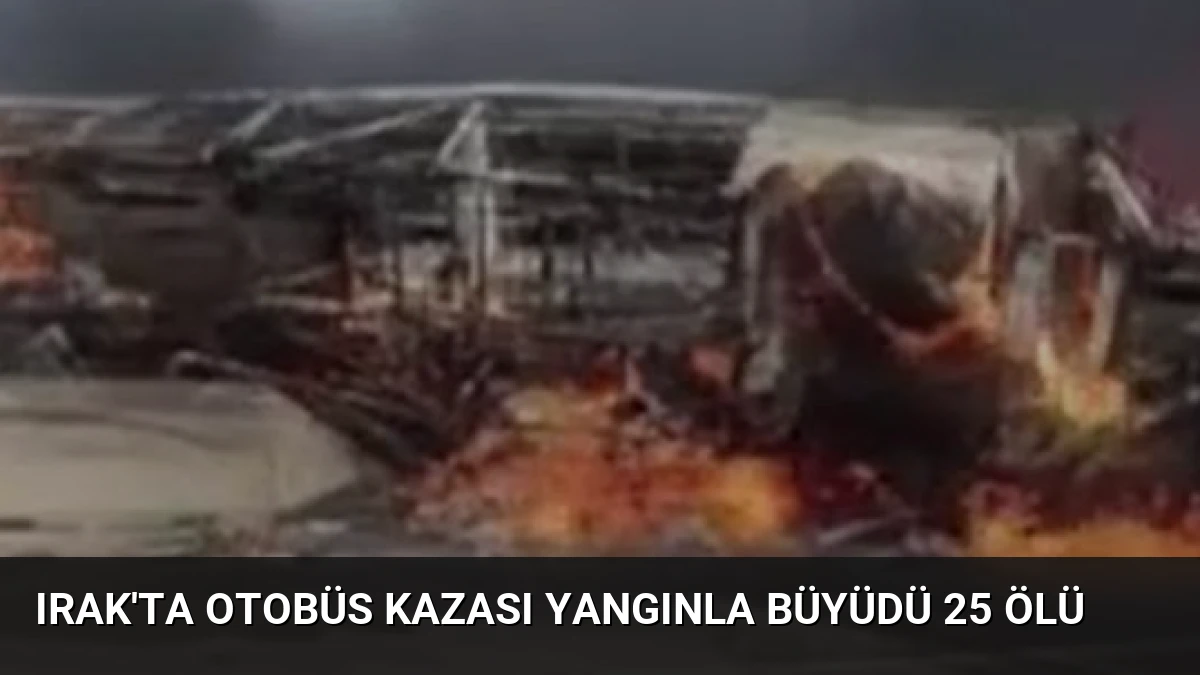 Irak’ta Otobüs Kazası Yangınla Büyüdü 25 Ölü
